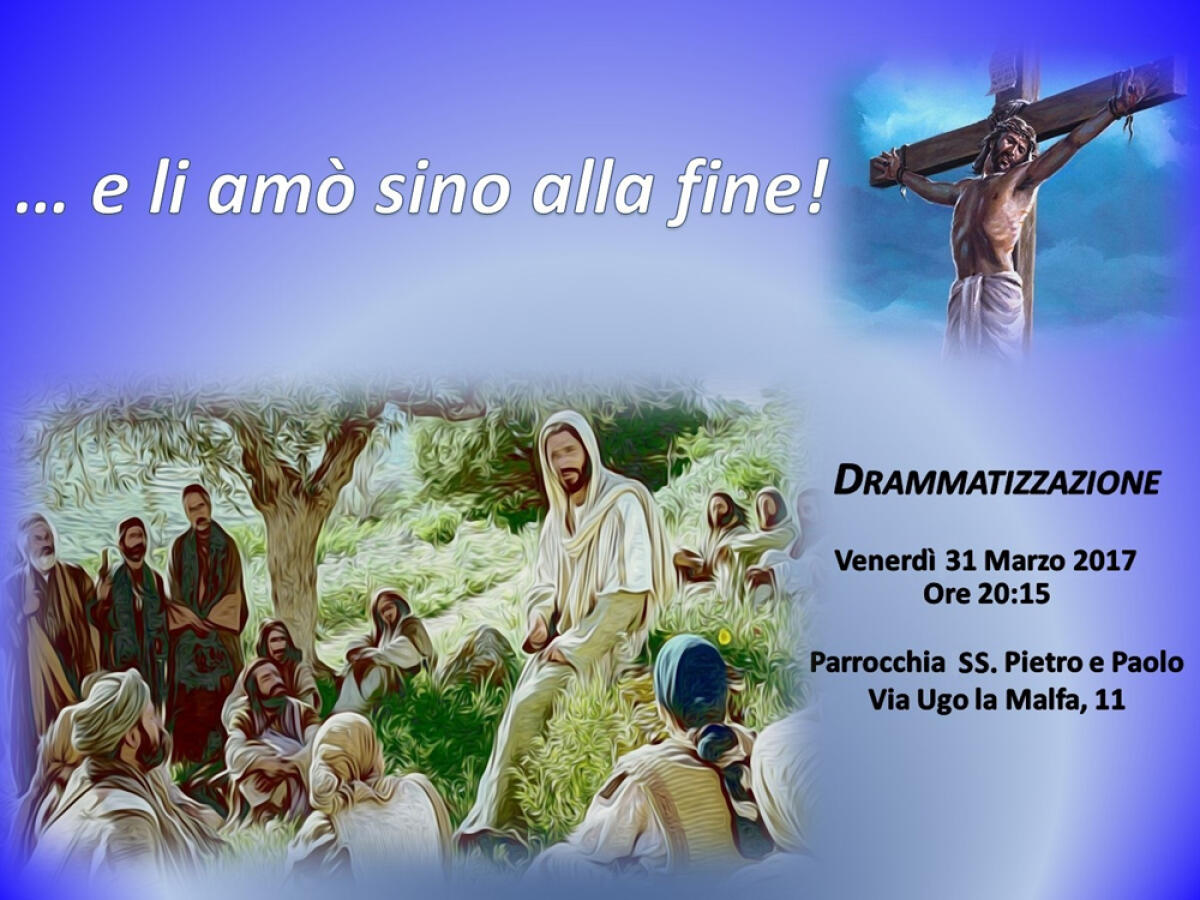 APRILIA - “…e li amò sino alla fine!": drammatizzazione alla parrocchia Santi Pietro e Paolo. - 
