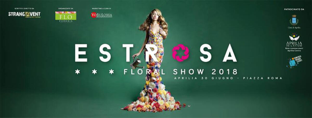 Questo sabato 30 giugno in Piazza Roma ad Aprilia lo spettacolo floreale “Estrosa 2018”. - 