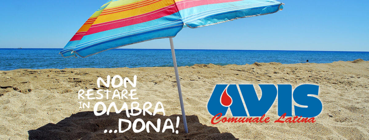 Appello dell’Avis di Latina: “In estate non restare in ombra…dona!”. - 