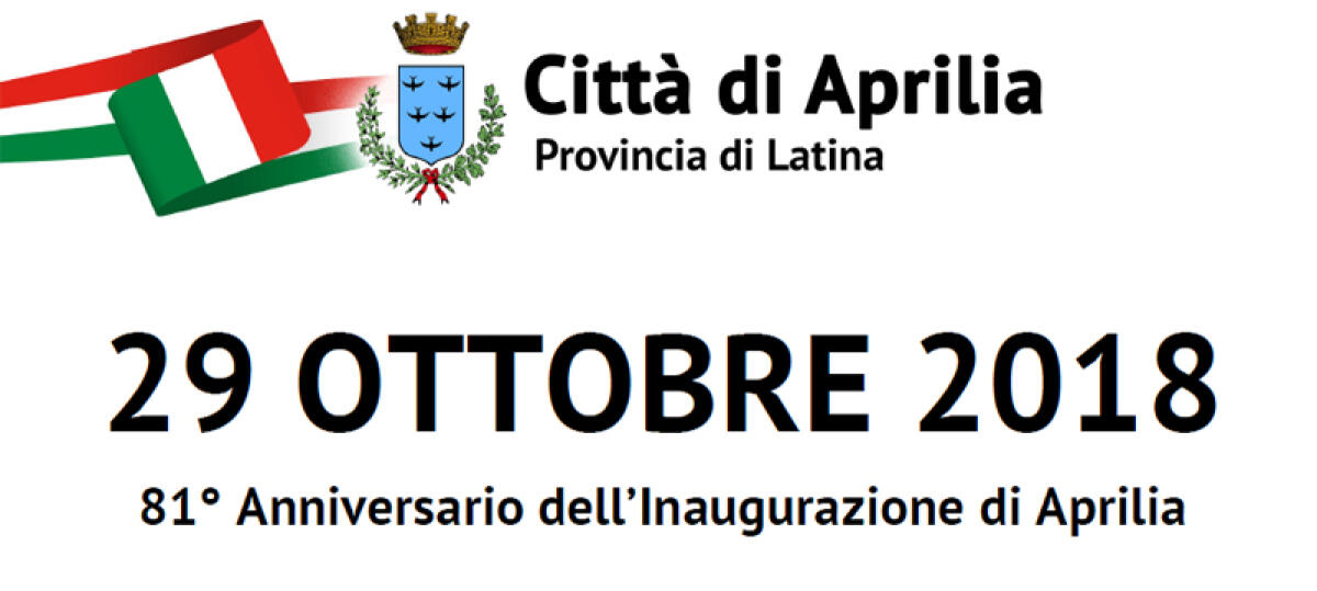 81esimo anniversario dell'Inaugurazione della Città di Aprilia: questo lunedì 29 ottobre le celebrazioni. - 