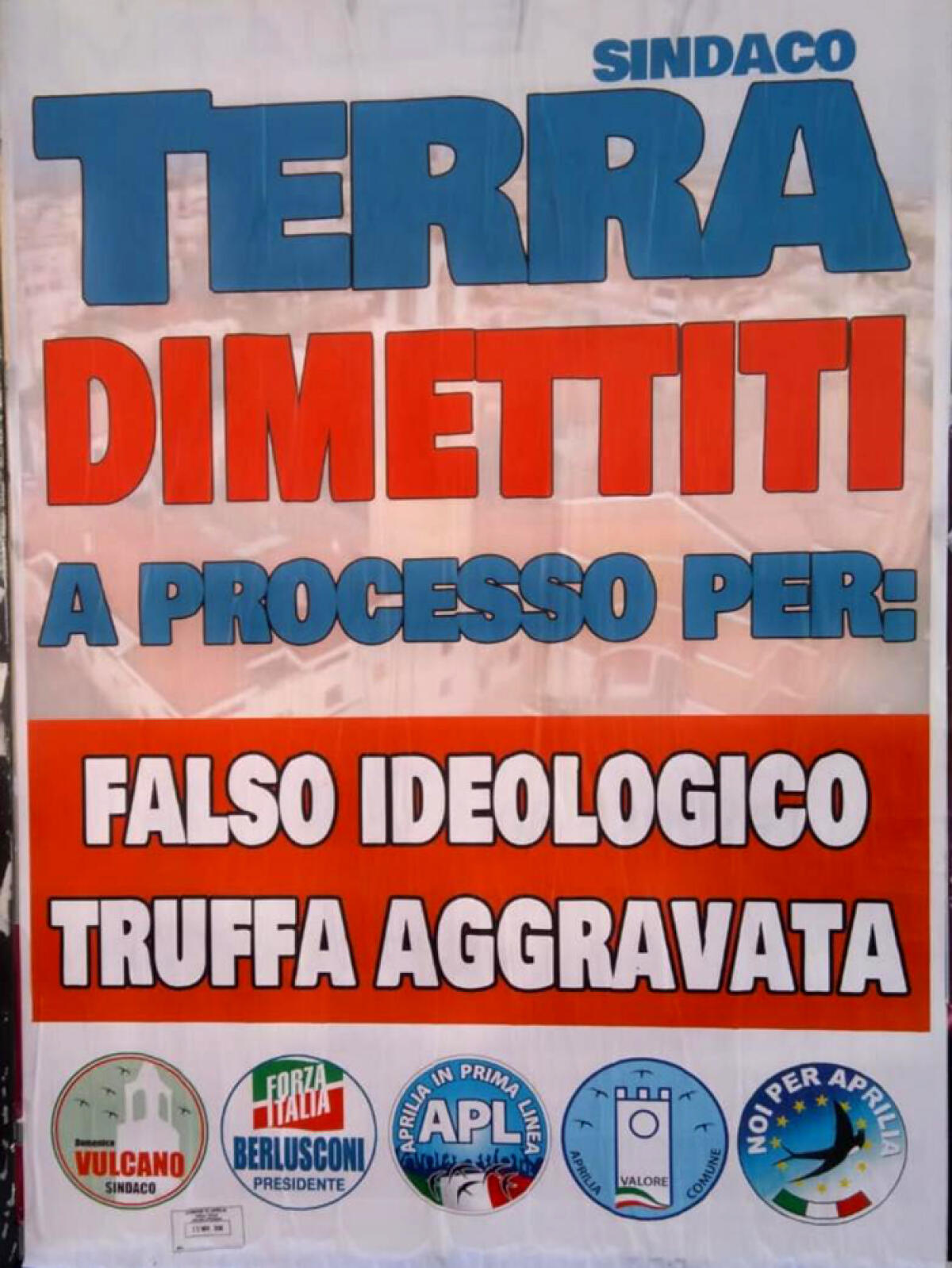 APRILIA - Manifesti del centrodestra affissi in città contro il sindaco rinviato a giudizio: “Terra dimettiti”. - 