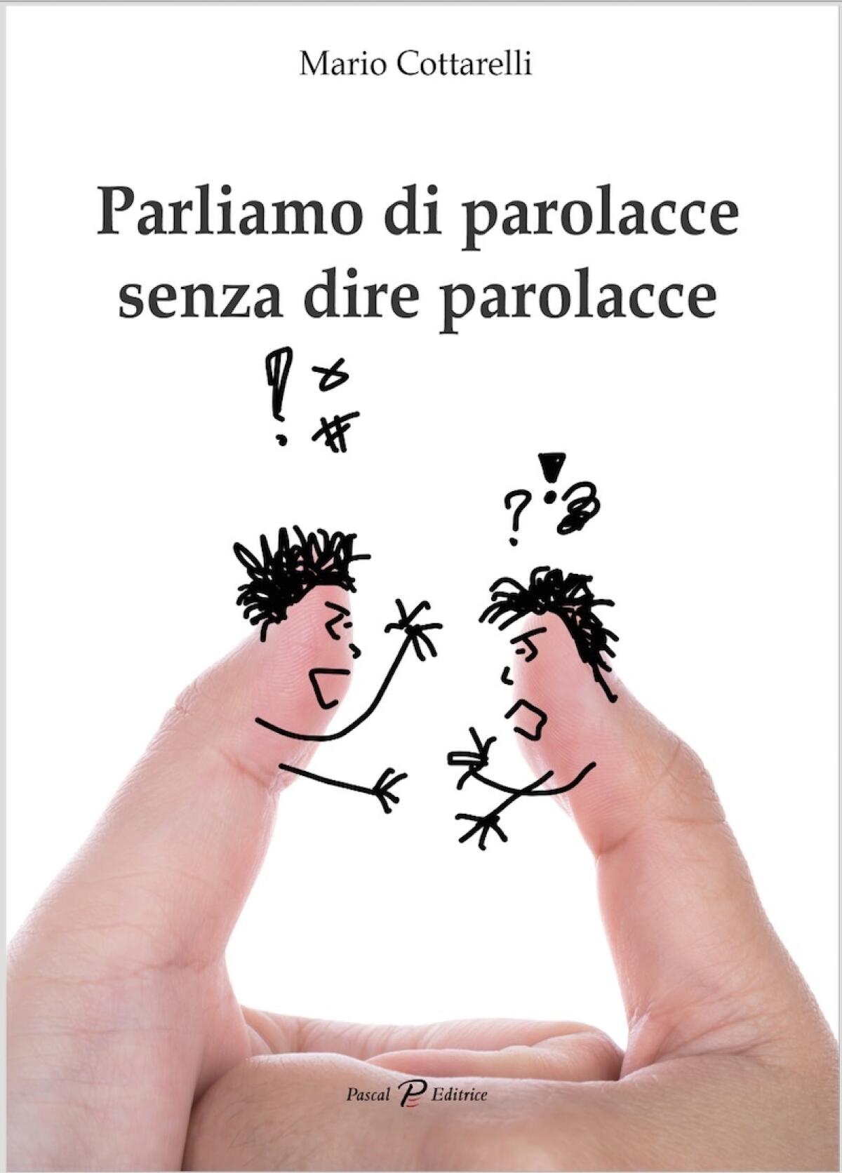 "Parliamo di parolacce senza dire parolacce", il libro di Mario Cottarelli - 