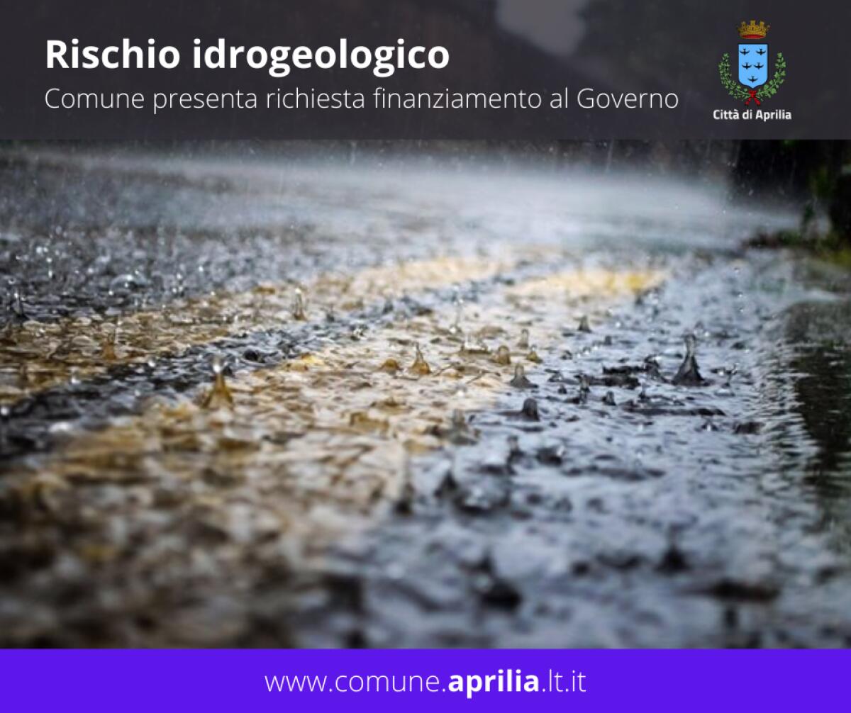 APRILIA - Richiesta di fondi al Governo per ridurre il rischio idrogeologico: ecco le 5 opere previste per la città. - 