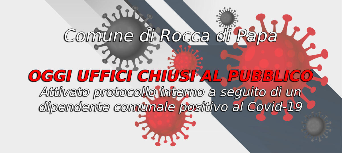 Un dipendente del Comune di Rocca di Papa positivo al Covid: uffici comunali chiusi al pubblico. Negativi tutti i colleghi. - 