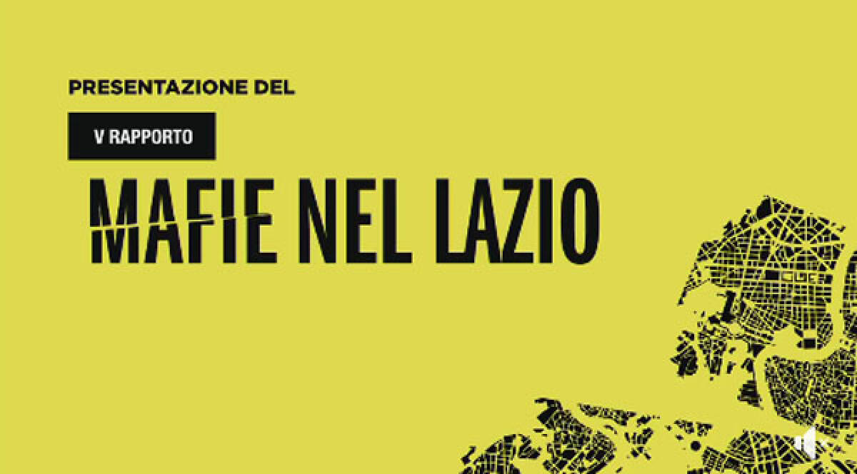 Presentato il V Rapporto sulle Mafie nel Lazio: salto di qualità dei narcotrafficanti di quartiere a Roma. Latina ed Aprilia “osservati speciali”. - 