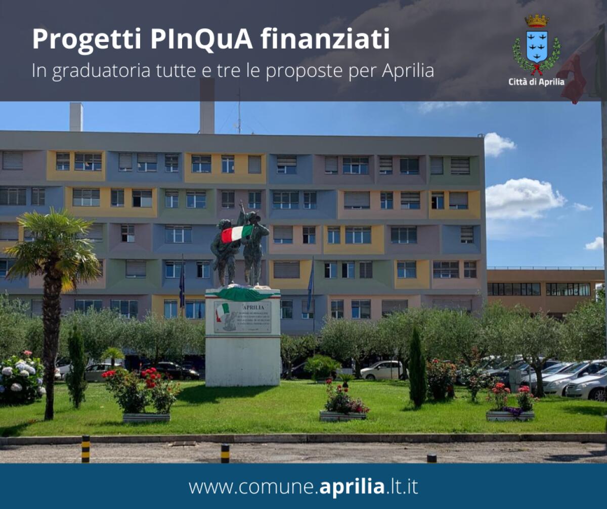 PInQuA, 40 milioni di euro in arrivo per Aprilia. I tre progetti presentati dal Comune ammessi a finanziamento. - 