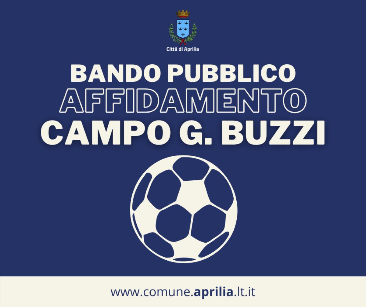 Il Comune di Aprilia pubblica il bando per l’assegnazione in concessione dell’impianto sportivo “Buzzi” a Campo di Carne. - 