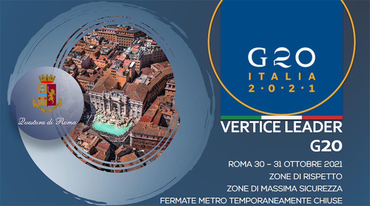 “G20 Italia 2021” nella Capitale. Le raccomandazioni della Questura di Roma ai cittadini. Ecco le limitazioni dalle 19.00 di questo venerdì a domenica sera. - 