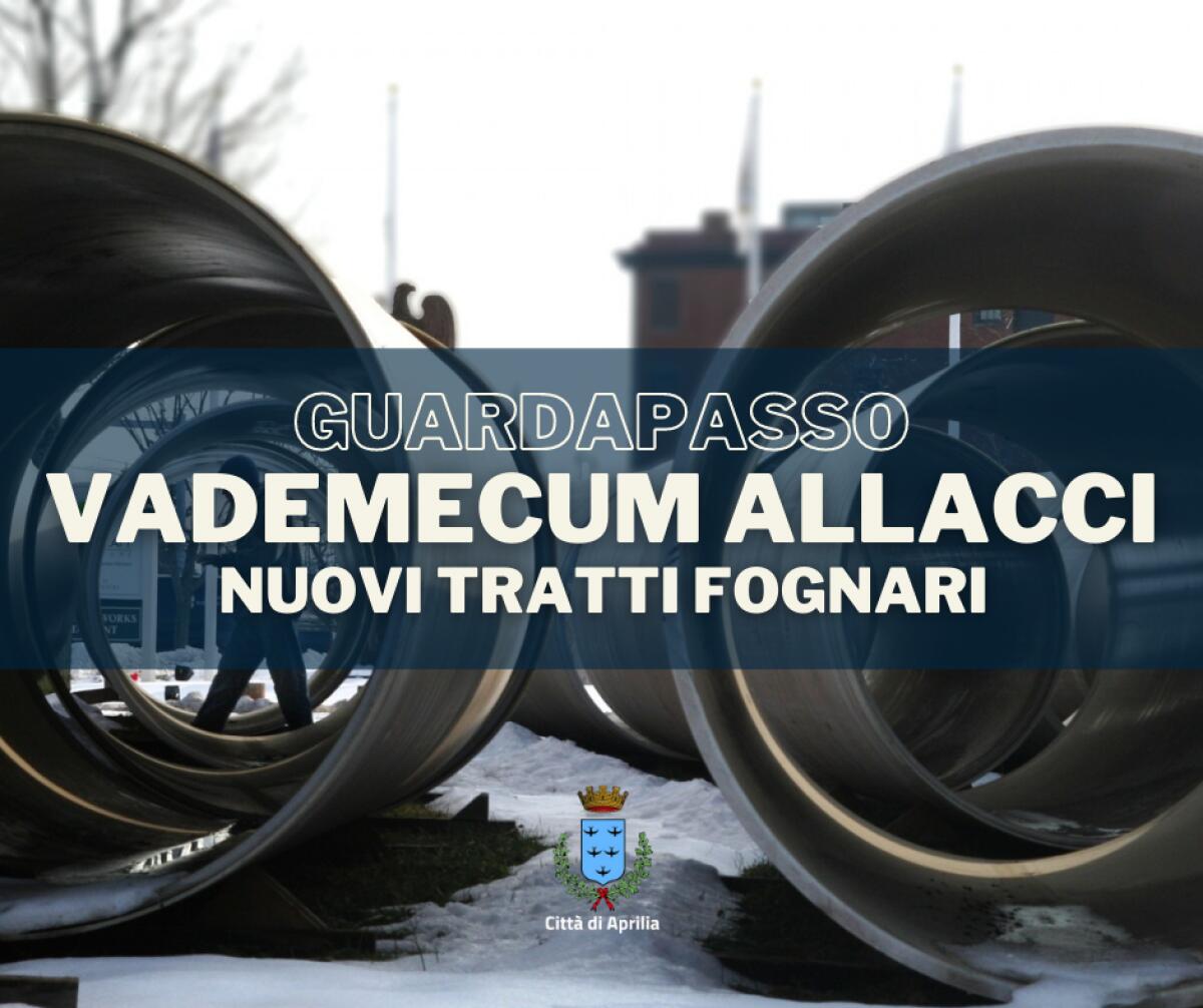 Al via la consegna di nuovi tratti fognari e idrici nella zona Guardapasso, ad Aprilia. Ecco il vademecum per gli allacci. - 