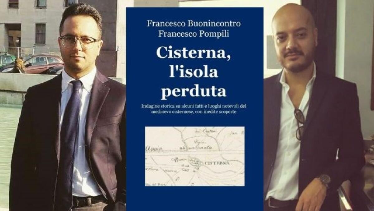 “Cisterna, l’isola perduta”, il saggio storico di Francesco Buonincontro e Francesco Pompili. Il 20 febbraio la presentazione - 