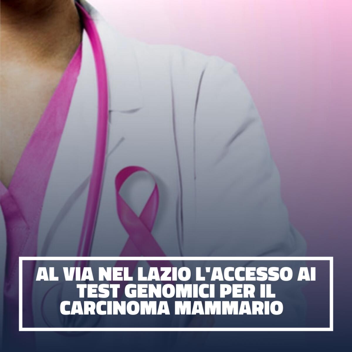 D'Amato:  "al via nel Lazio l’accesso ai test genomici per il carcinoma mammario". - 