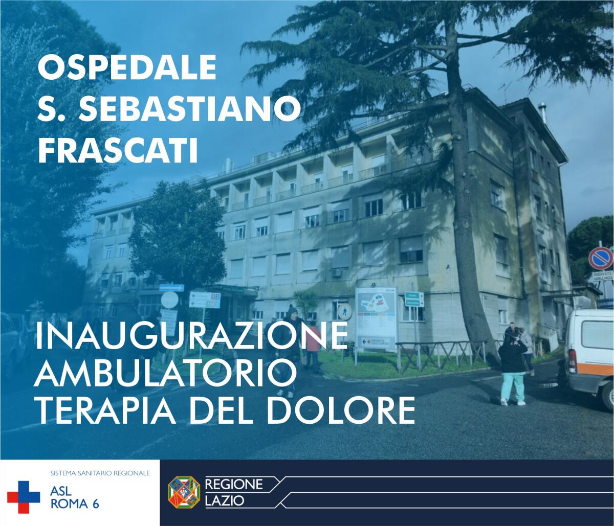 All’Ospedale San Sebastiano di Frascati da oggi un ambulatorio di terapia del dolore. - 