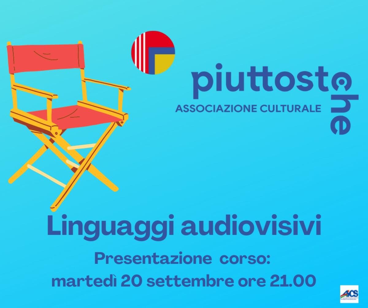 Questo martedì 20 Settembre la presentazione del corso “Linguaggi Audiovisivi”, in presenza e online, dell’associazione culturale Piuttostoche. - 