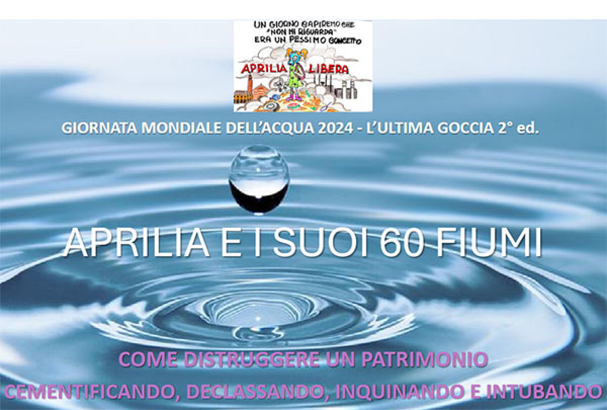 Giornata Mondiale dell’Acqua: questo venerdì in Piazza Roma, ad Aprilia, sit-in organizzato da Aprilia Libera. - 
