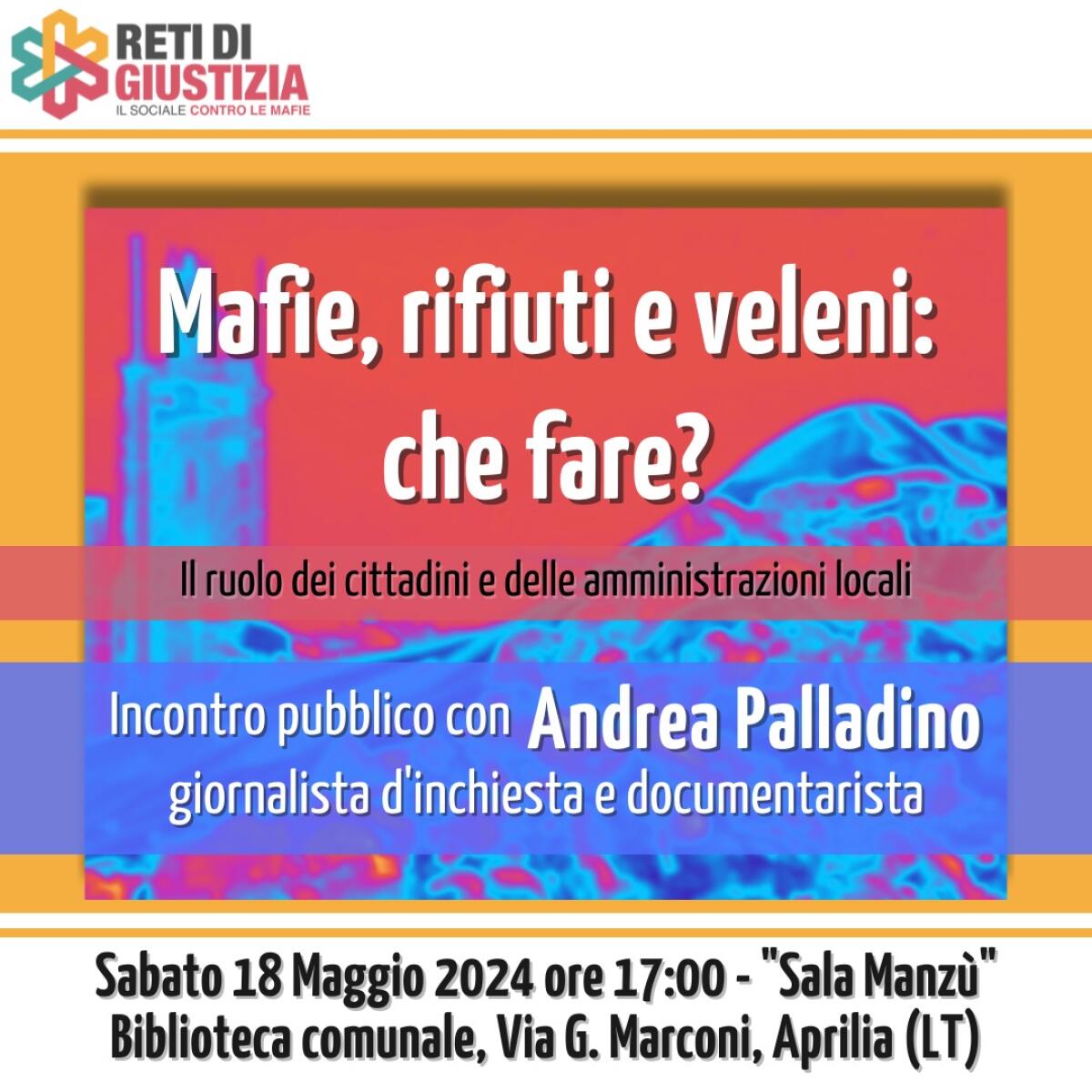 “Mafie, rifiuti e veleni: che fare?”: ad Aprilia sabato 18 maggio un incontro pubblico con Andrea Palladino. - 