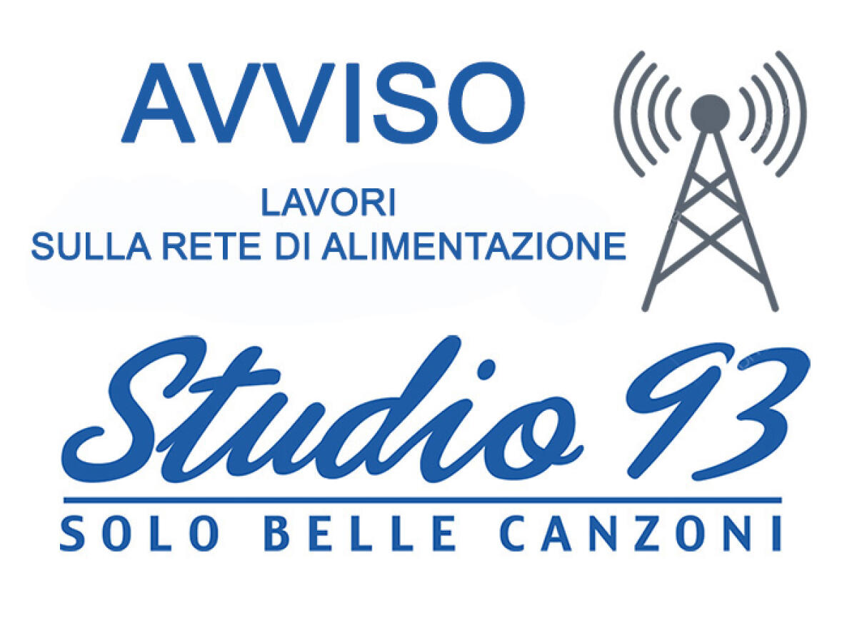 Lavori sulla rete di alimentazione: possibili interruzioni oggi del nostro segnale FM 100.2 MHz - 