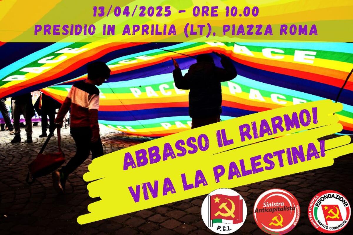 Questa domenica ad Aprilia, in Piazza Roma, un presidio della sinistra contro il riarmo dell’Unione Europea. - 