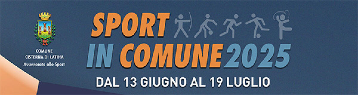 “Sport in Comune 2025”: sino al 19 Luglio a Cisterna gare, esibizioni e tornei. - 