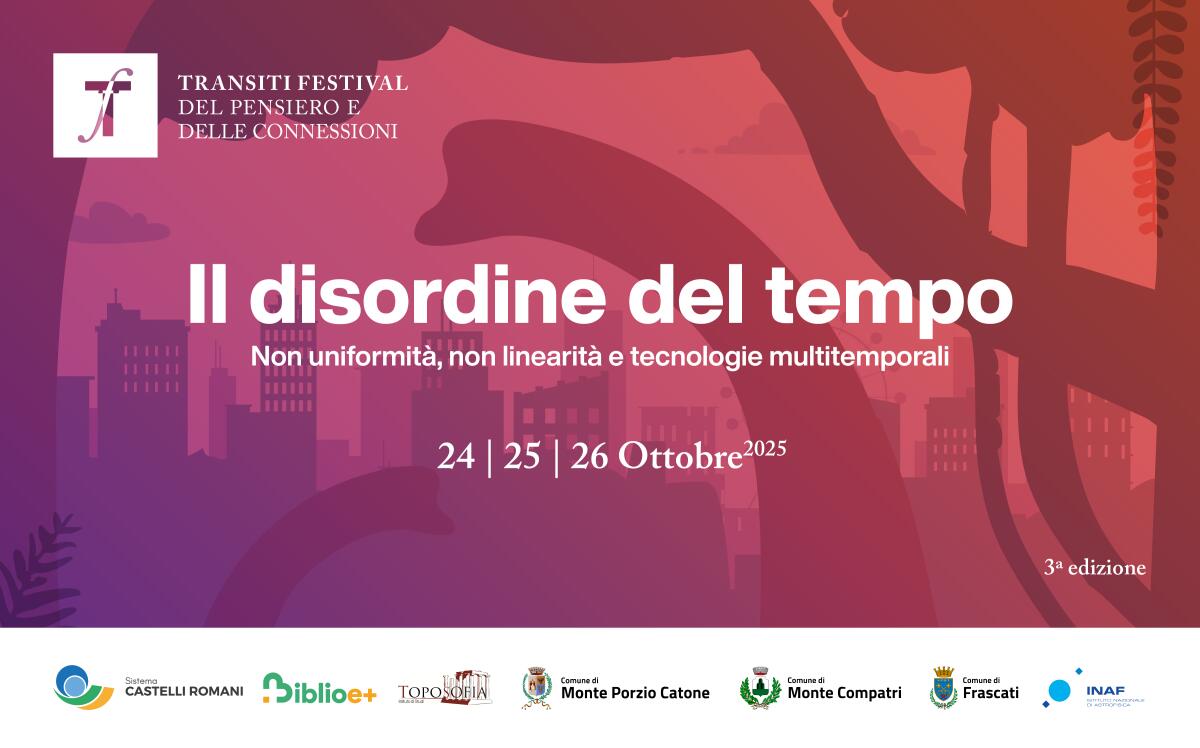 “Il disordine del tempo”: ai Castelli Romani la terza edizione di “Transiti”, il festival del pensiero e delle connessioni. - 